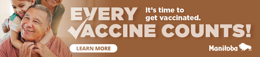 Every Vaccine Counts! It's time to get vaccinated. Learn More. Government of Manitoba.